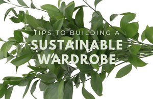 Tips for Building a Sustainable and Ethical Wardrobe